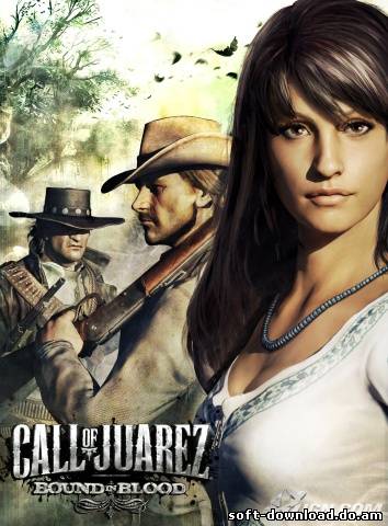 Требование Хуареса: Узы крови / Call of Juarez: Bound in Blood (2009/RUS/PC/RePack by Zerstoren)